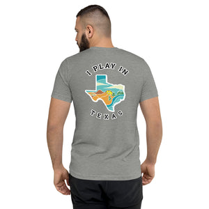 I Play in Texas - Tri-Blend T-Shirt