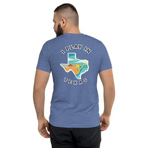 I Play in Texas - Tri-Blend T-Shirt