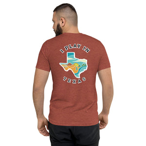 I Play in Texas - Tri-Blend T-Shirt