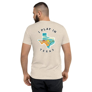 I Play in Texas - Tri-Blend T-Shirt