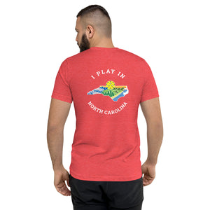 I Play in North Carolina t-shirt - Tri-Blend