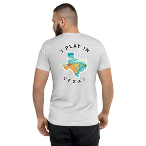 I Play in Texas - Tri-Blend T-Shirt